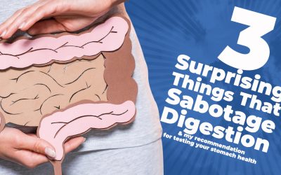 3 Surprising Things That Sabotage Digestion (and my recommendation for testing your stomach health)
