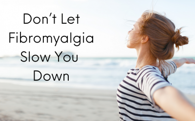Don’t Let Fibromyalgia Slow You Down