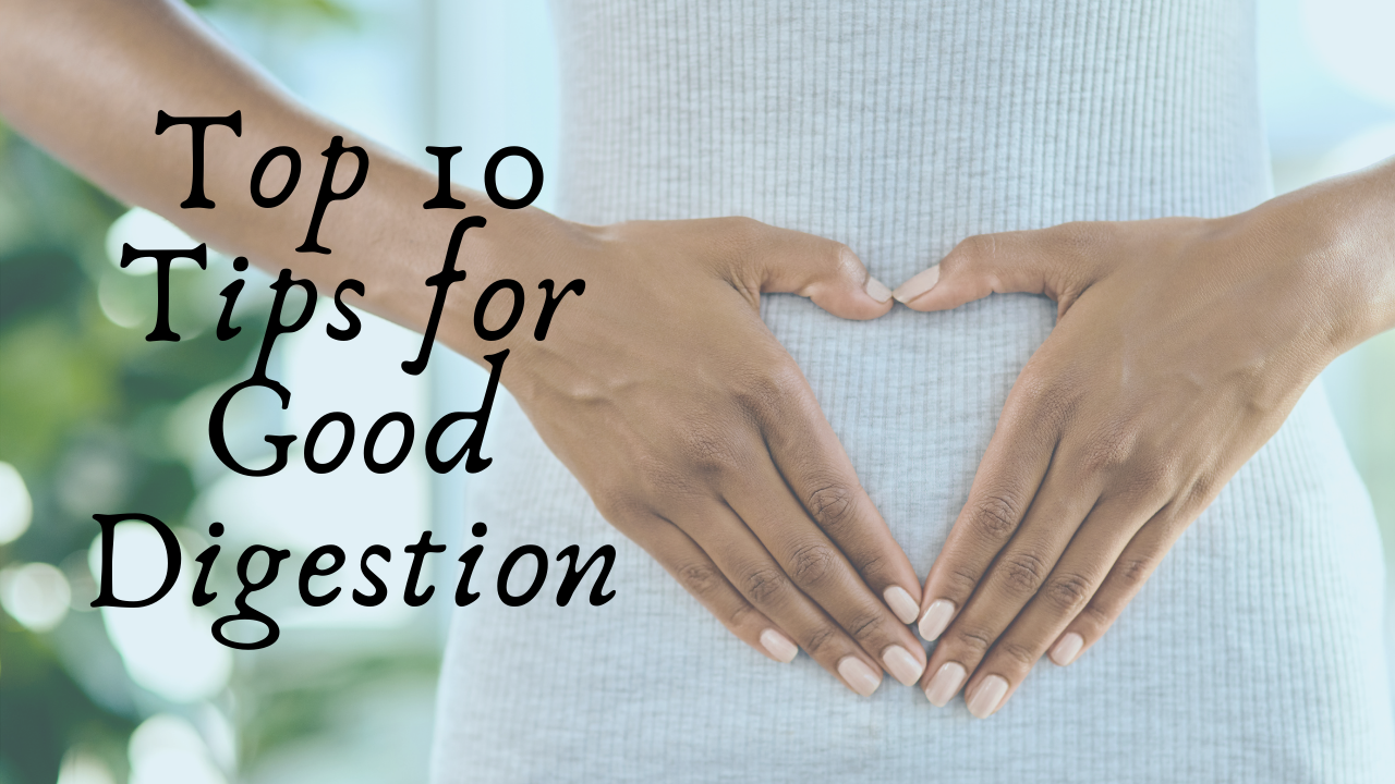 Top 10 Tips For Good Digestion 