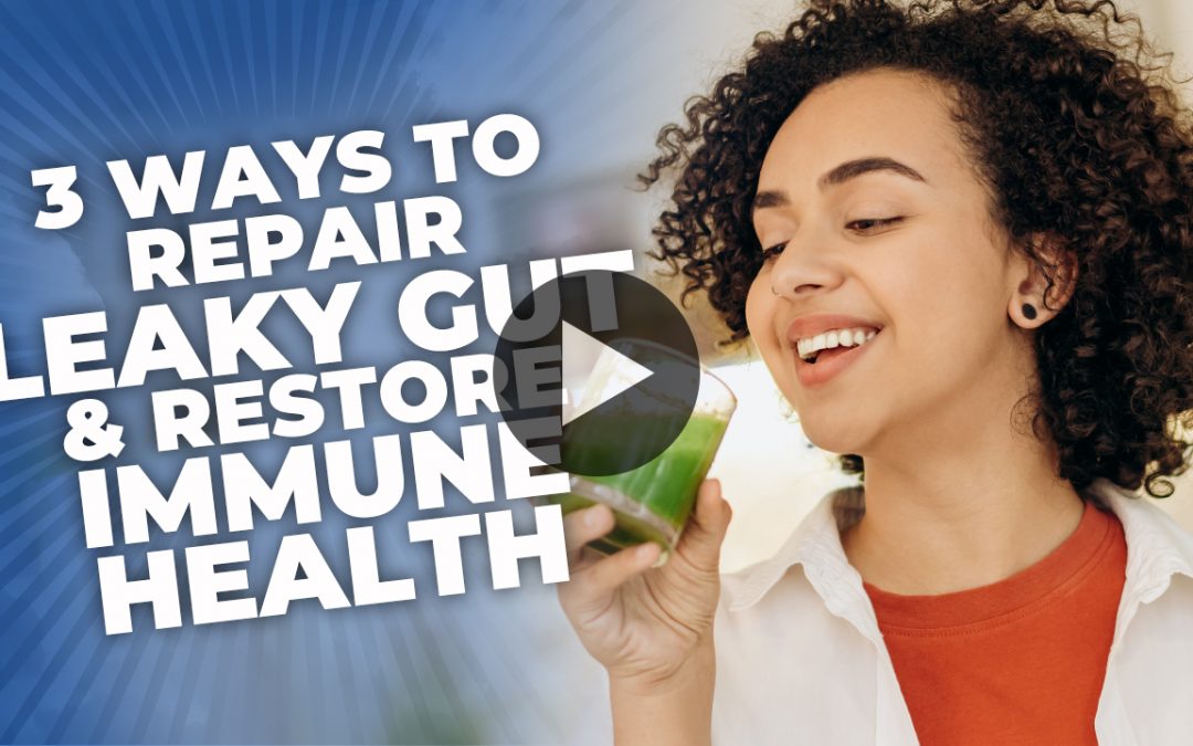 3 Ways To Repair Leaky Gut & Restore Immune Health