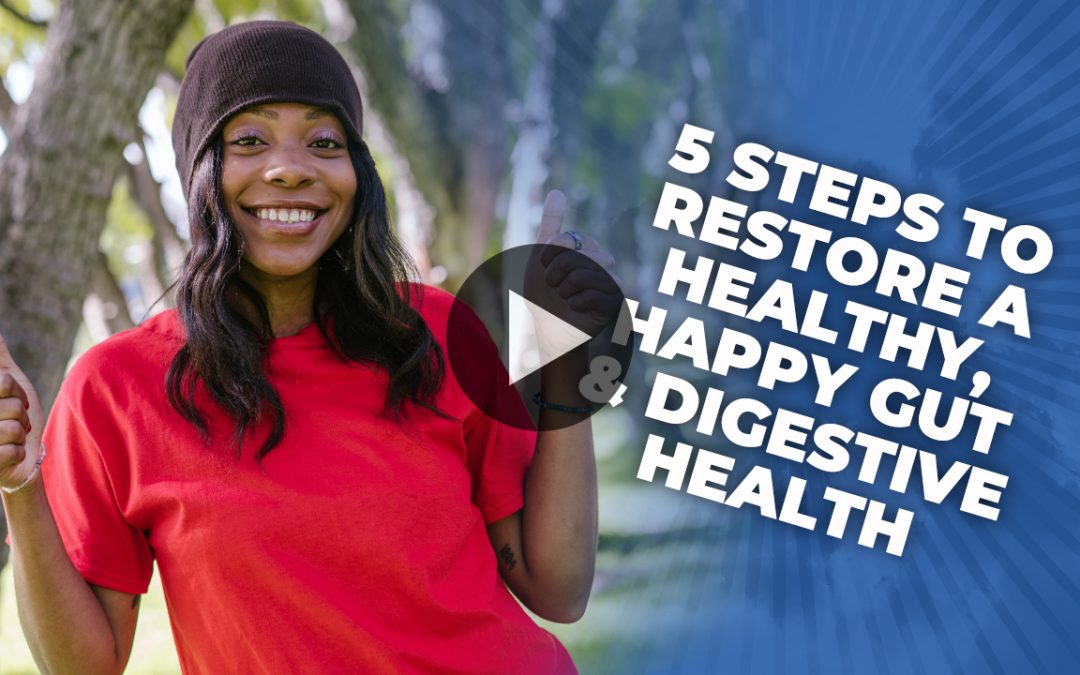 5 Steps To Restore A Healthy, Happy Gut & Digestive Health