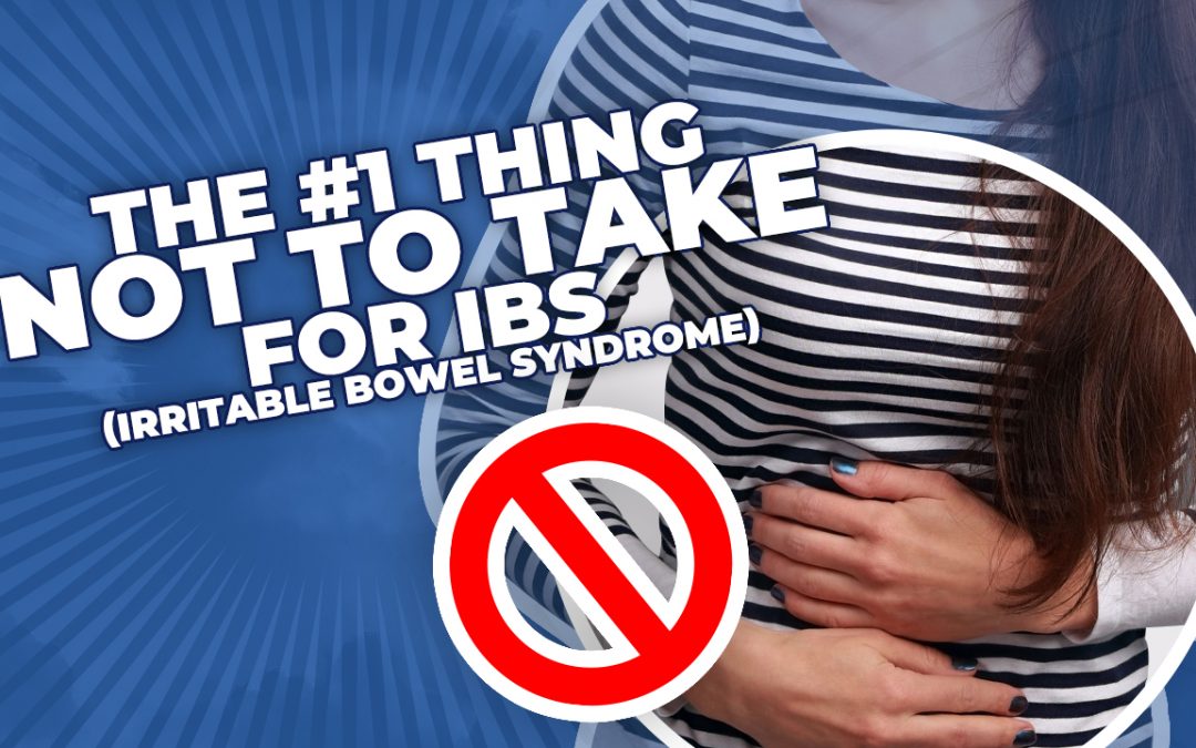 The #1 Thing Not to Take for IBS (Irritable Bowel Syndrome)