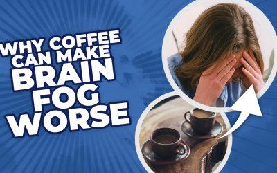 Why Coffee Can Make Brain Fog Worse