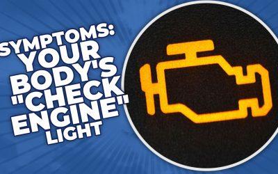 Symptoms: Your Body’s “Check Engine” Light